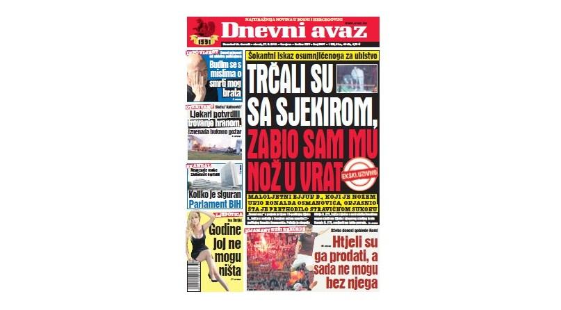 Danas u "Dnevnom avazu" čitajte: Trčali su sa sjekirom, zabio sam mu nož u vrat