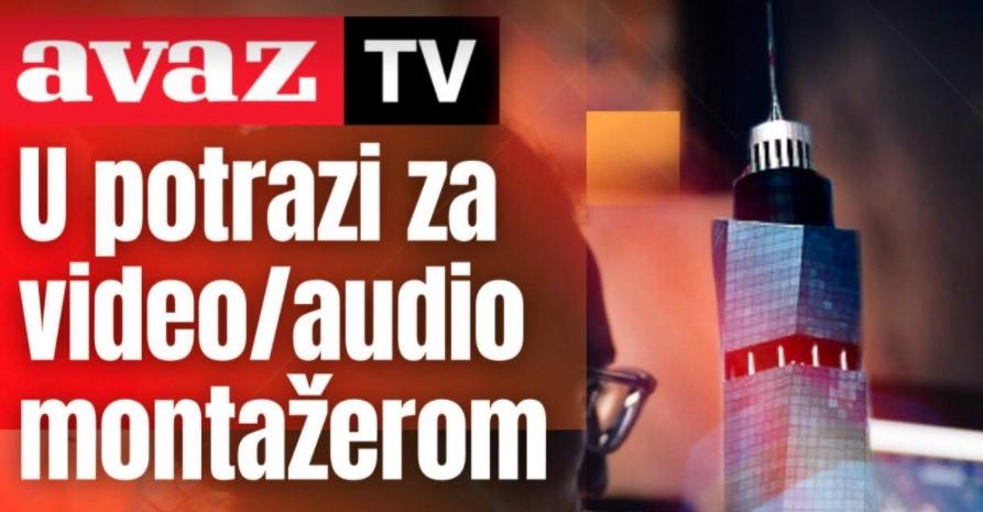 Prilika za posao: Avaz TV u potrazi za video montažerom!