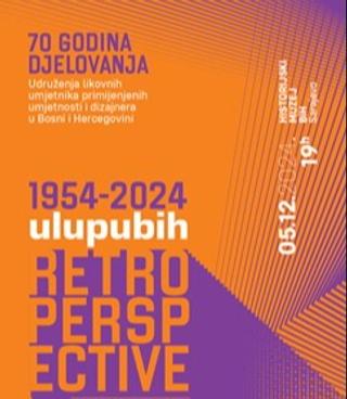 "RETROPERSPECTIVE 70": Izložba povodom sedamdesete godišnjice ULUPUBiH u Historijskom muzeju