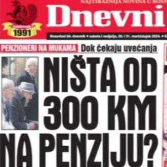 U dvobroju "Dnevnog avaza" čitajte: Ništa od 300 KM na penziju!?